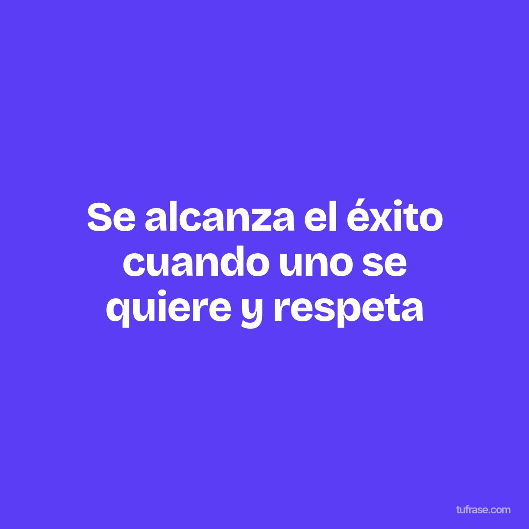 Se alcanza el éxito cuando uno se quiere y respeta