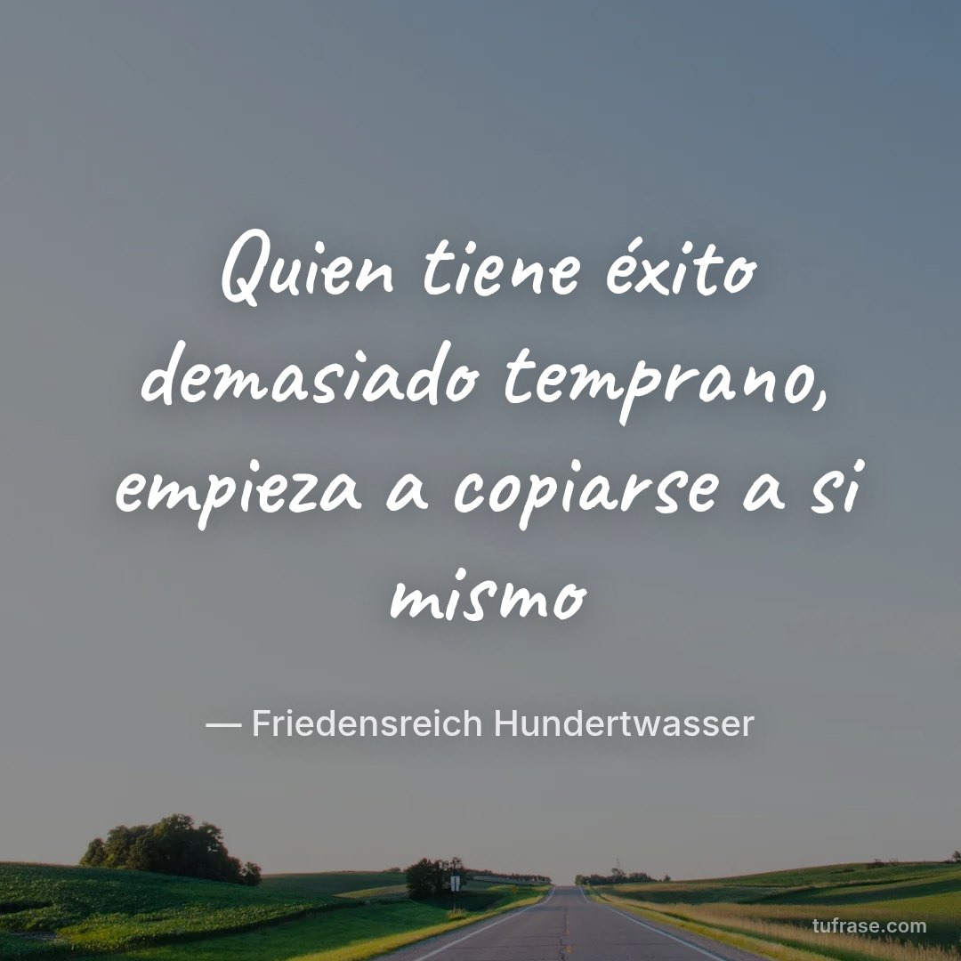 Quien tiene éxito demasiado temprano, empieza a copiarse a si mismo