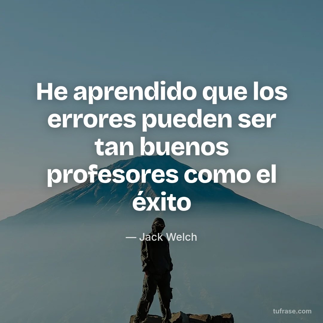 He aprendido que los errores pueden ser tan buenos profesores como el éxito