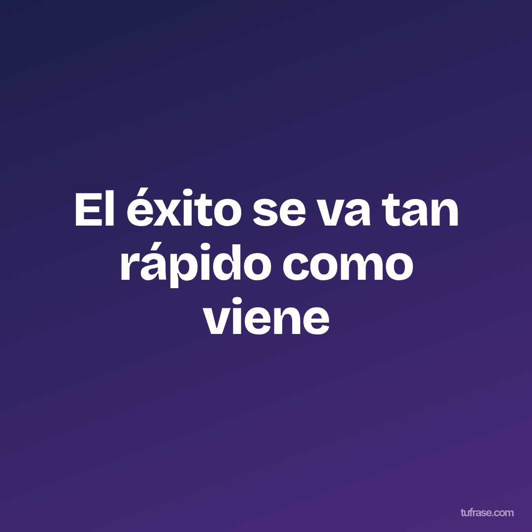 El éxito se va tan rápido como viene