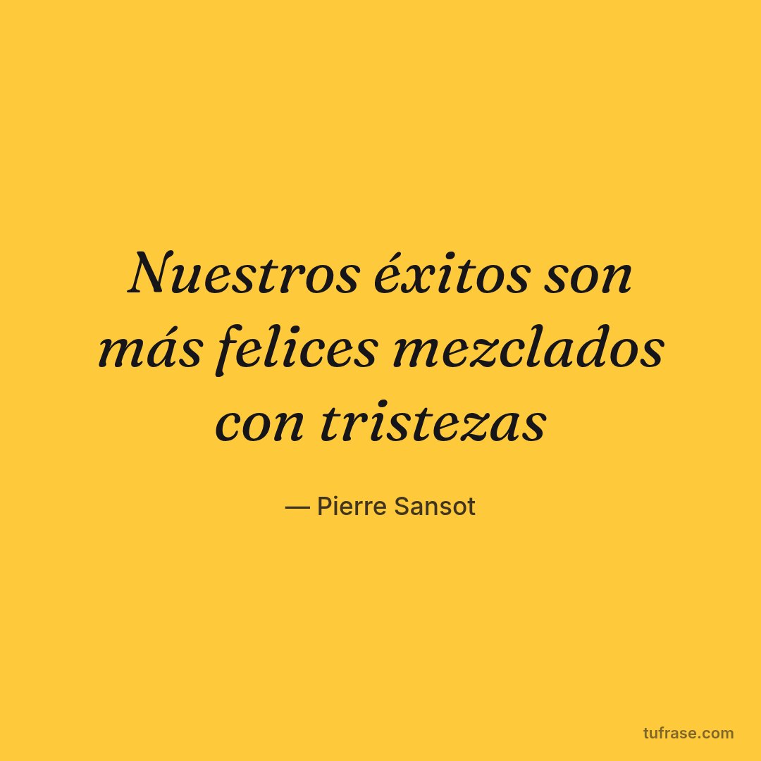 Nuestros éxitos son más felices mezclados con tristezas