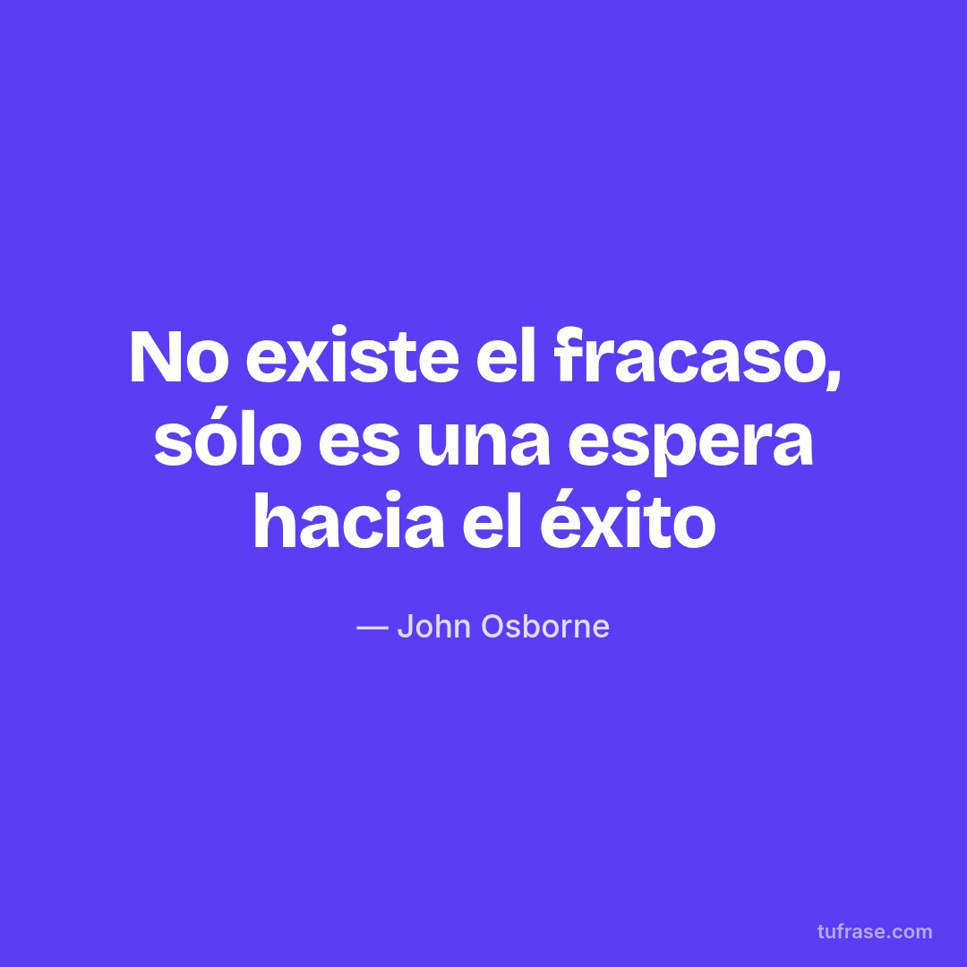 No existe el fracaso, sólo es una espera hacia el éxito