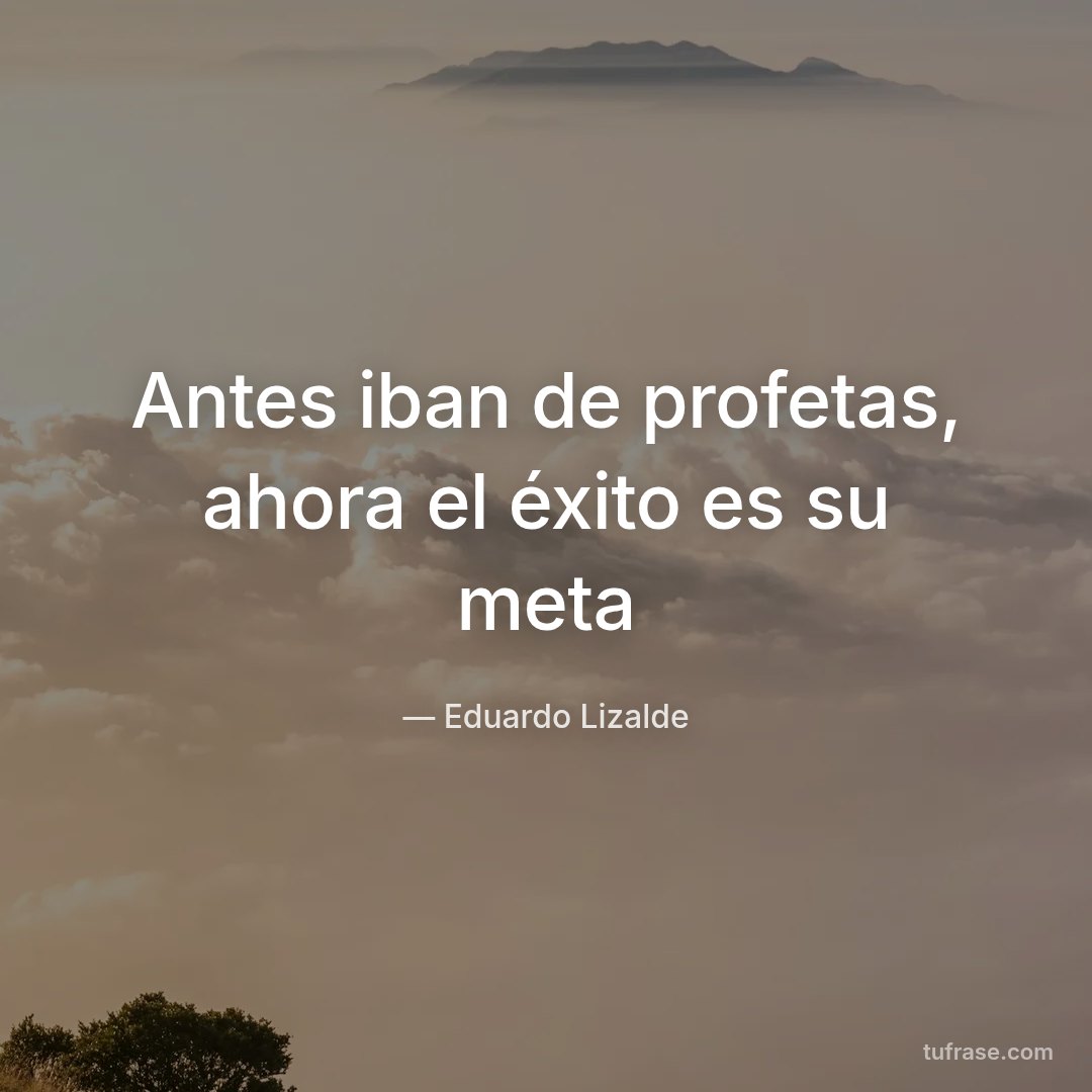 Antes iban de profetas, ahora el éxito es su meta