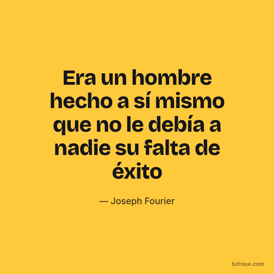 Era un hombre hecho a sí mismo que no le debía a nadie su falta de éxito