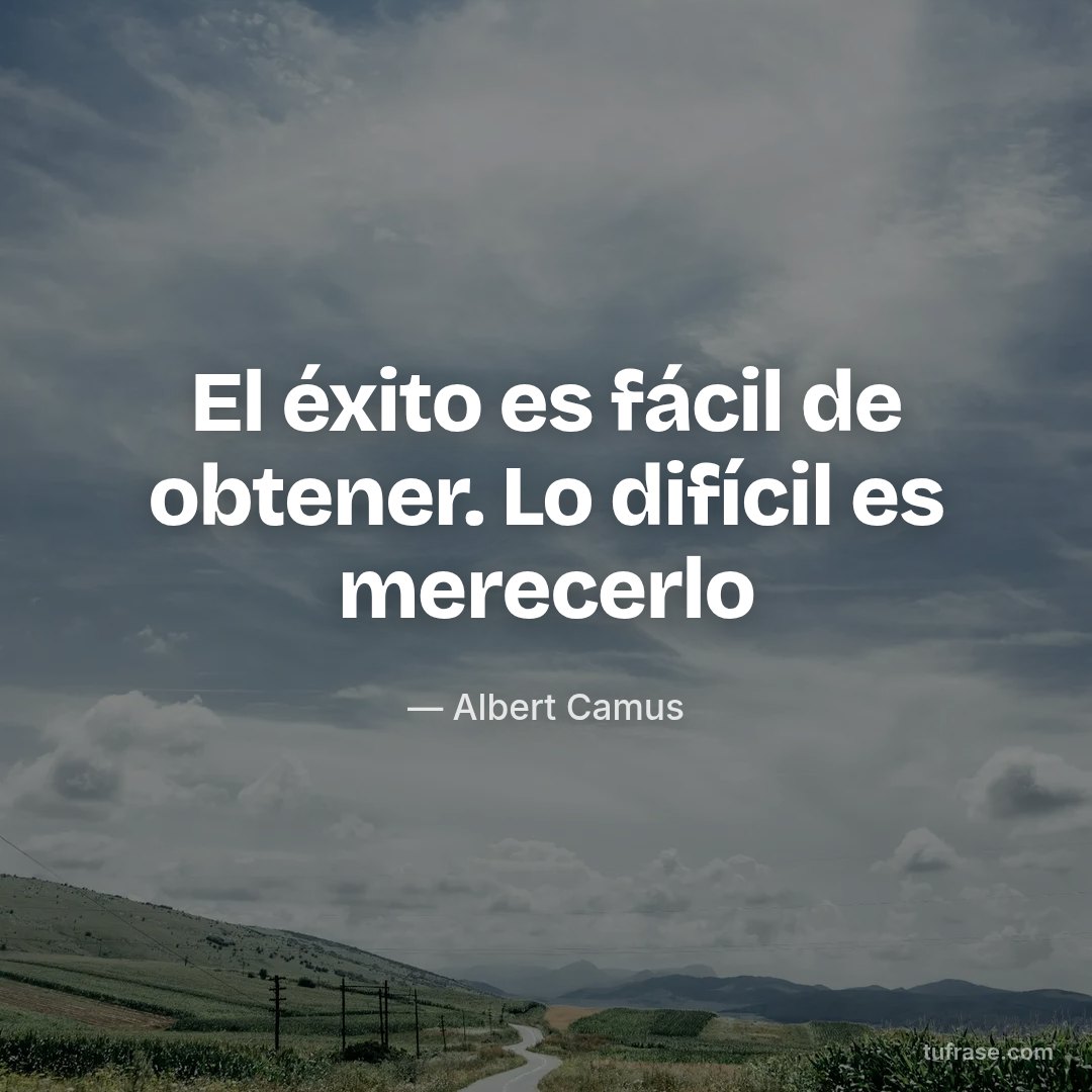 El éxito es fácil de obtener. Lo difícil es merecerlo