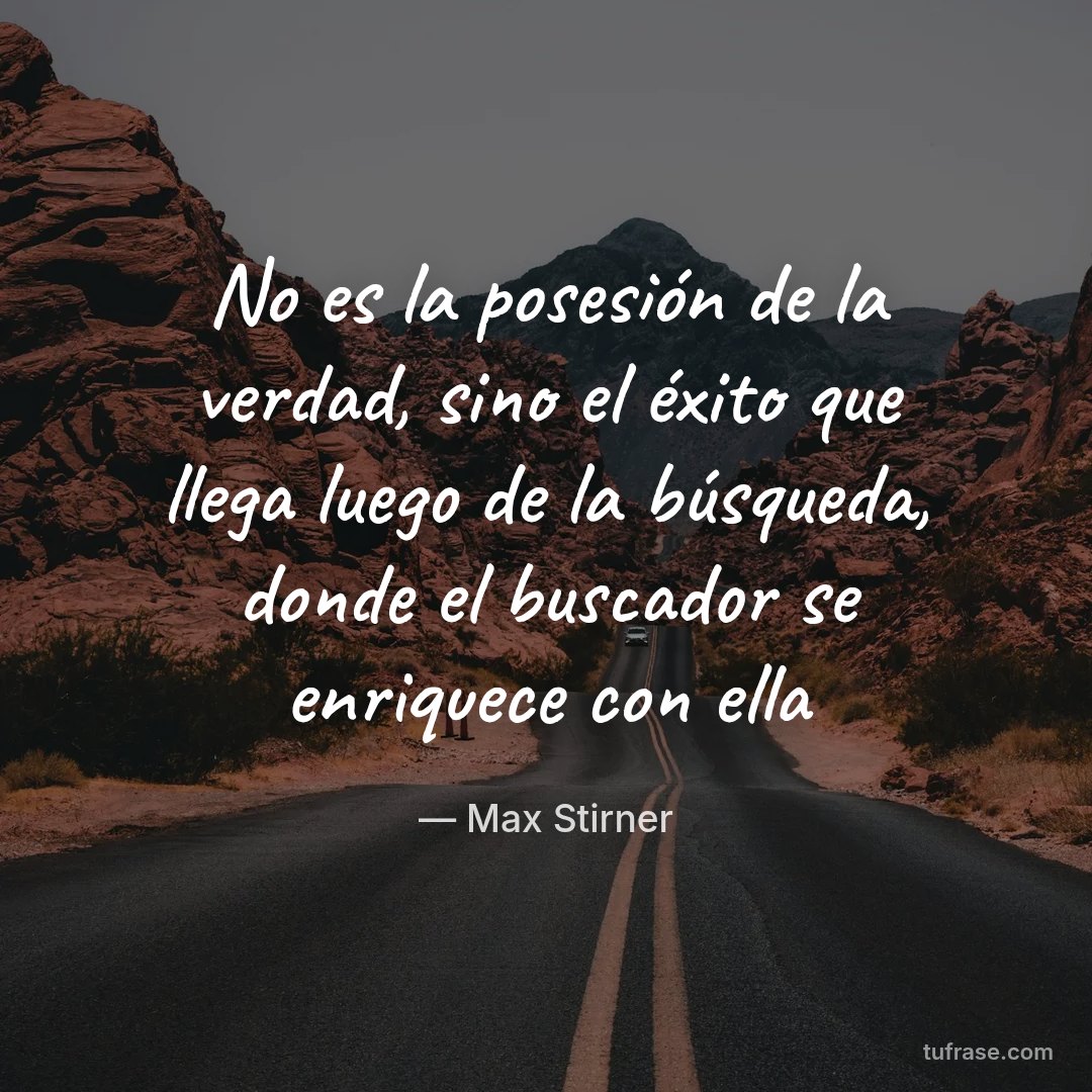 No es la posesión de la verdad, sino el éxito que llega luego de la búsqueda, donde el buscador se enriquece con ella