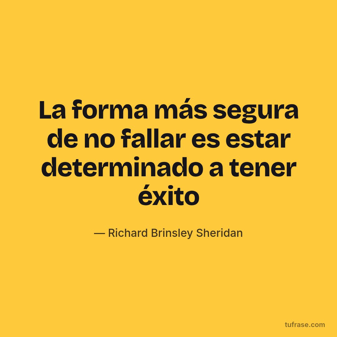 La forma más segura de no fallar es estar determinado a tener éxito