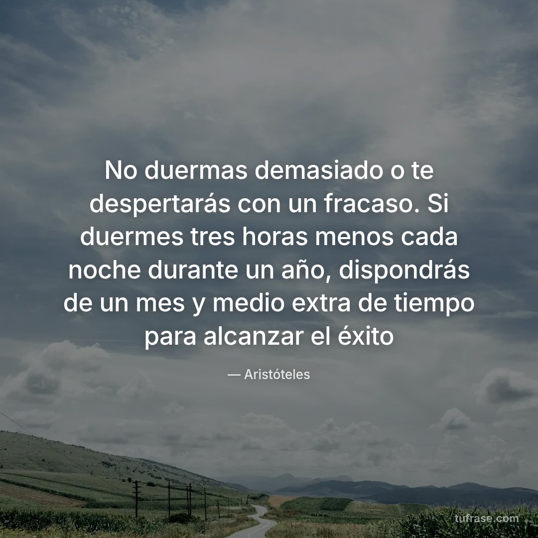 No duermas demasiado o te despertarás con un fracaso. Si duermes tres horas menos cada noche durante un año, dispondrás de un mes y medio extra de tiempo para alcanzar el éxito