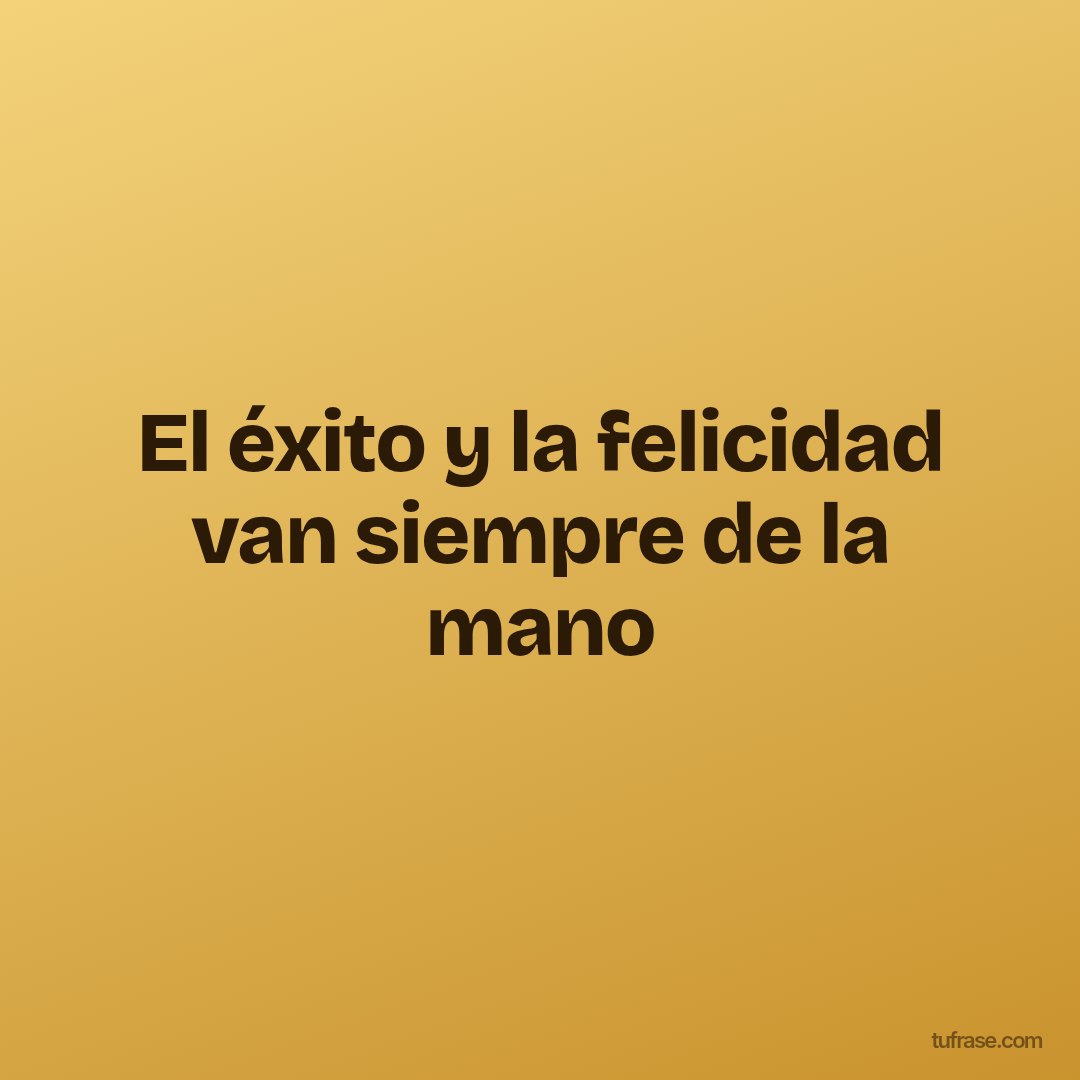 El éxito y la felicidad van siempre de la mano