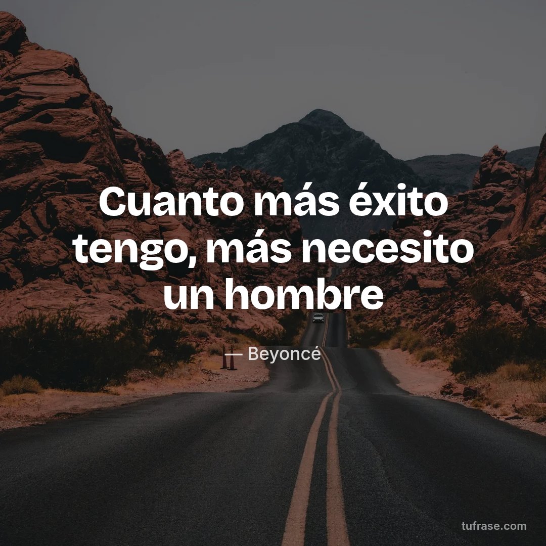 Cuanto más éxito tengo, más necesito un hombre