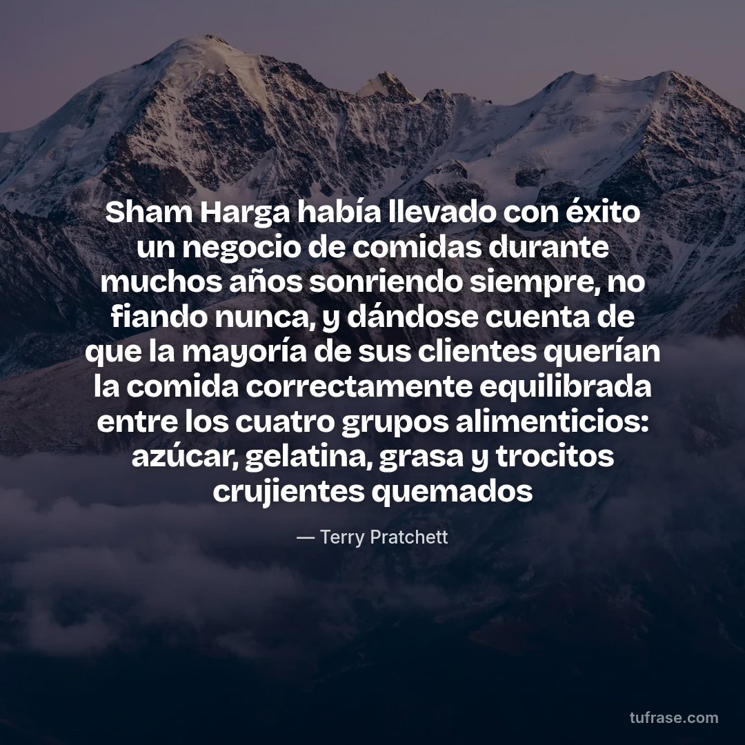 Sham Harga había llevado con éxito un negocio de comidas durante muchos años sonriendo siempre, no fiando nunca, y dándose cuenta de que la mayoría de sus clientes querían la comida correctamente equilibrada entre los cuatro grupos alimenticios: azúcar, gelatina, grasa y trocitos crujientes quemados
