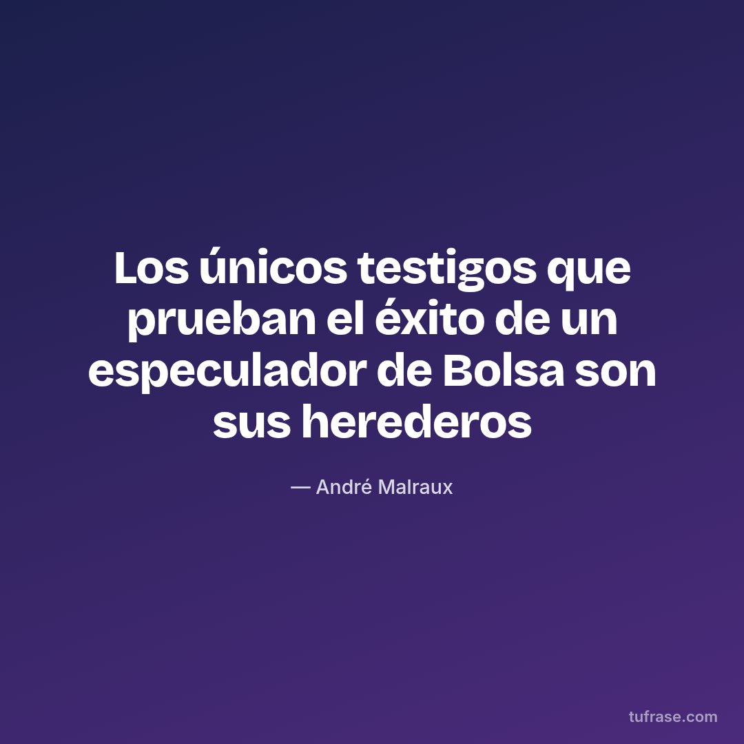 Los únicos testigos que prueban el éxito de un especulador de Bolsa son sus herederos