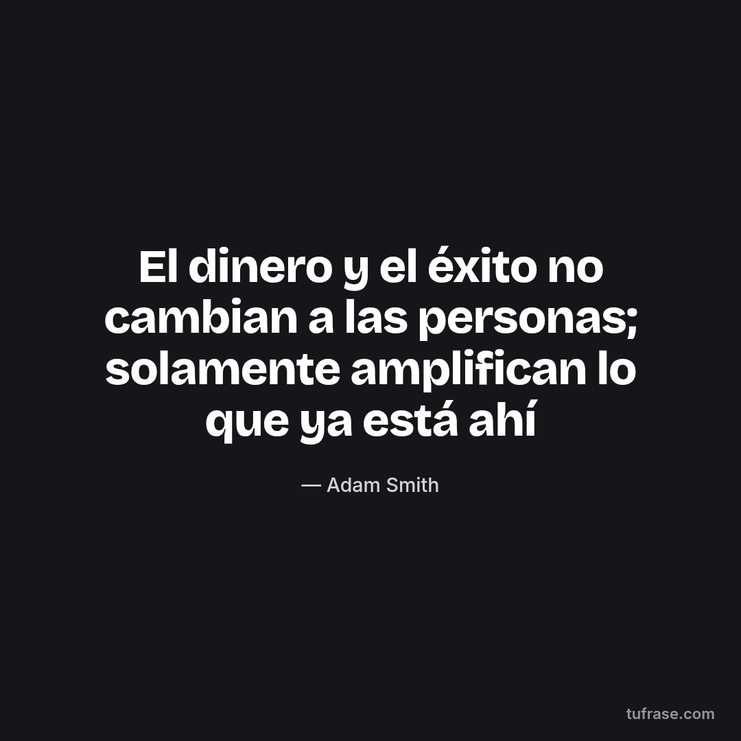 El dinero y el éxito no cambian a las personas; solamente amplifican lo que ya está ahí