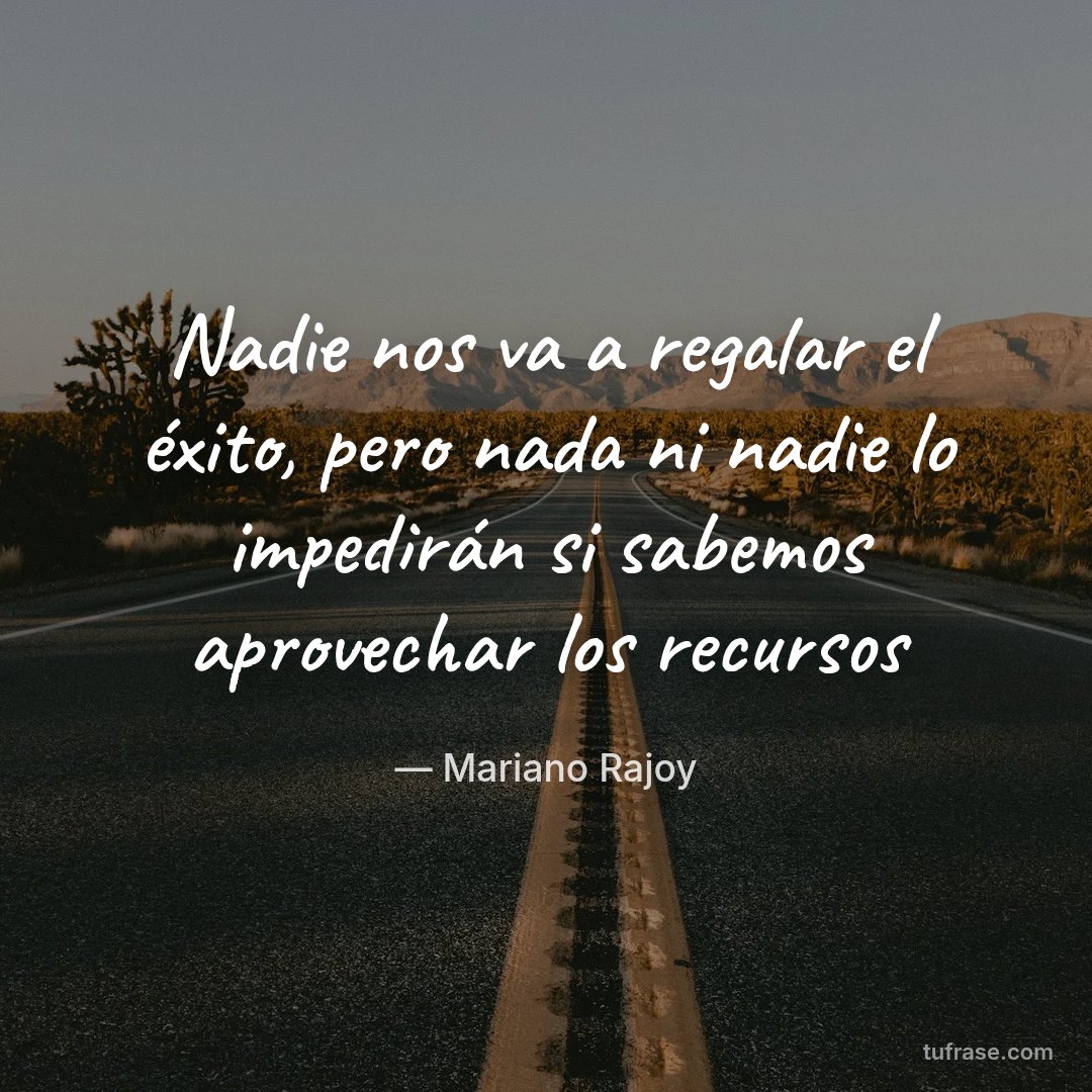 Nadie nos va a regalar el éxito, pero nada ni nadie lo impedirán si sabemos aprovechar los recursos