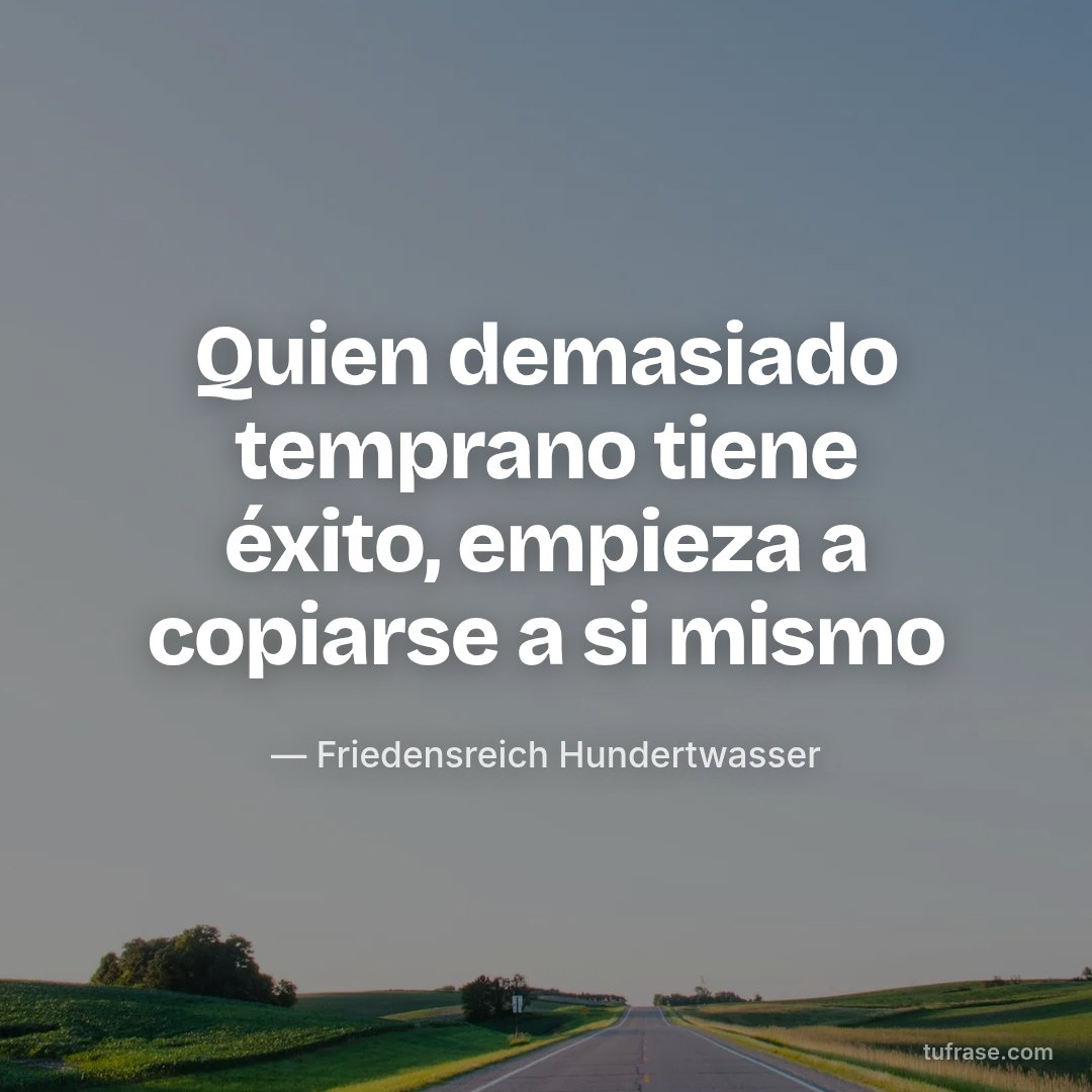 Quien demasiado temprano tiene éxito, empieza a copiarse a si mismo