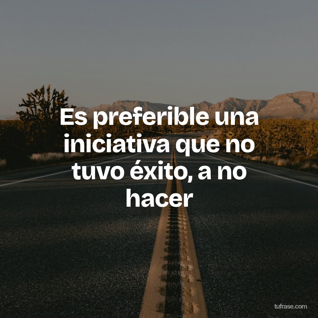 Es preferible una iniciativa que no tuvo éxito, a no hacer