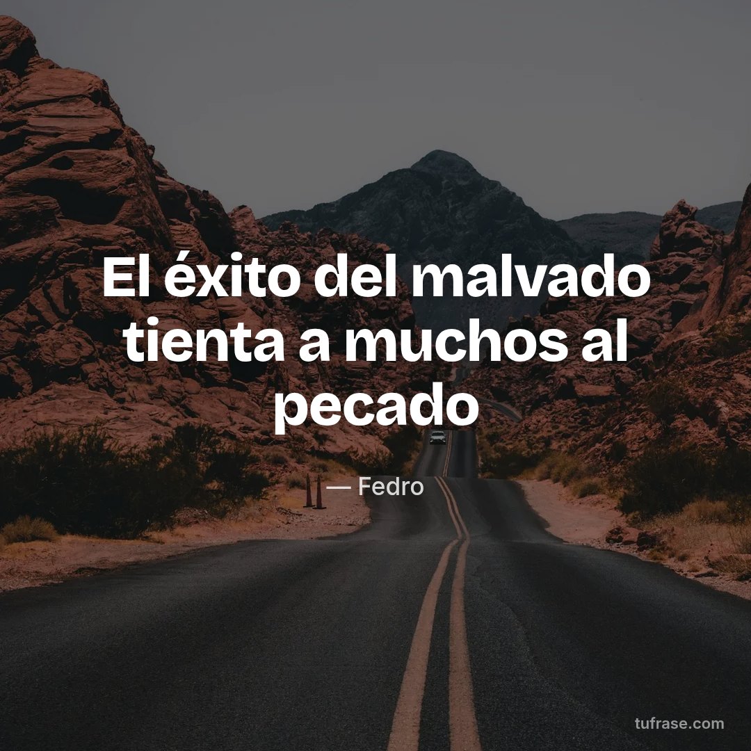 El éxito del malvado tienta a muchos al pecado