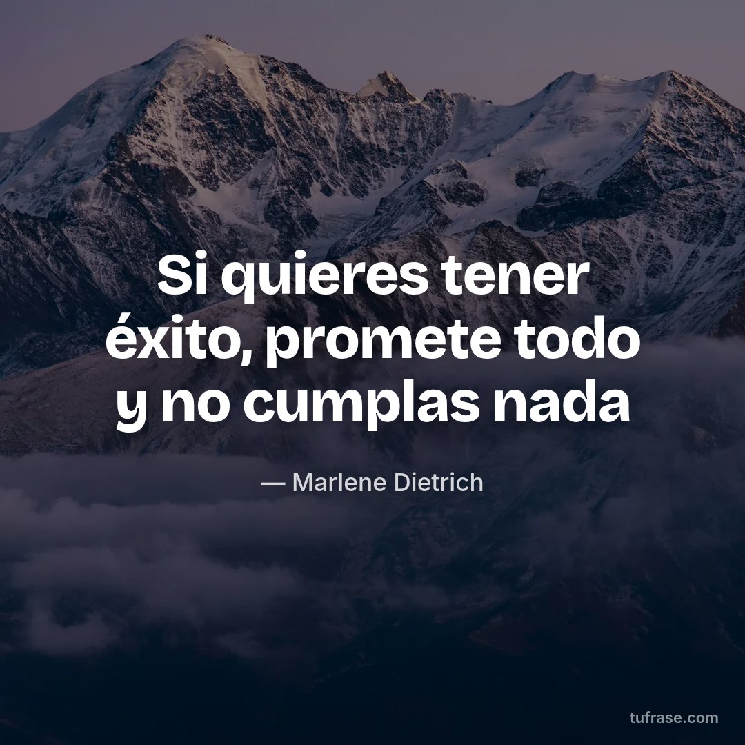 Si quieres tener éxito, promete todo y no cumplas nada