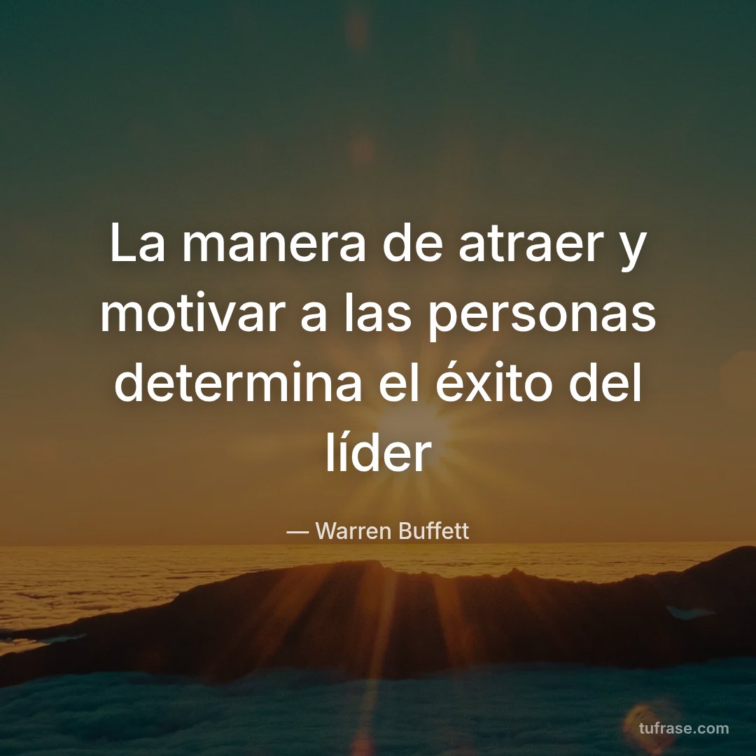 La manera de atraer y motivar a las personas determina el éxito del líder