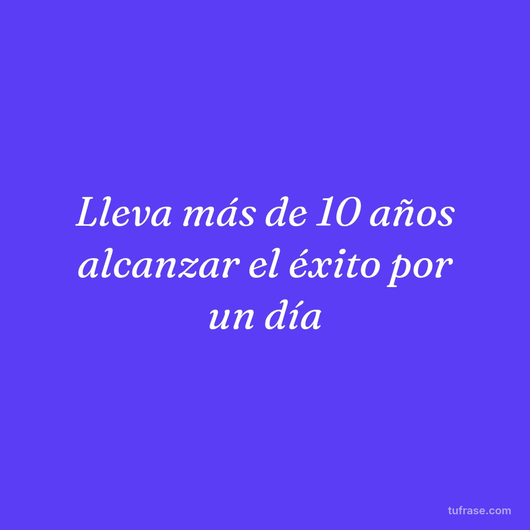 Lleva más de 10 años alcanzar el éxito por un día