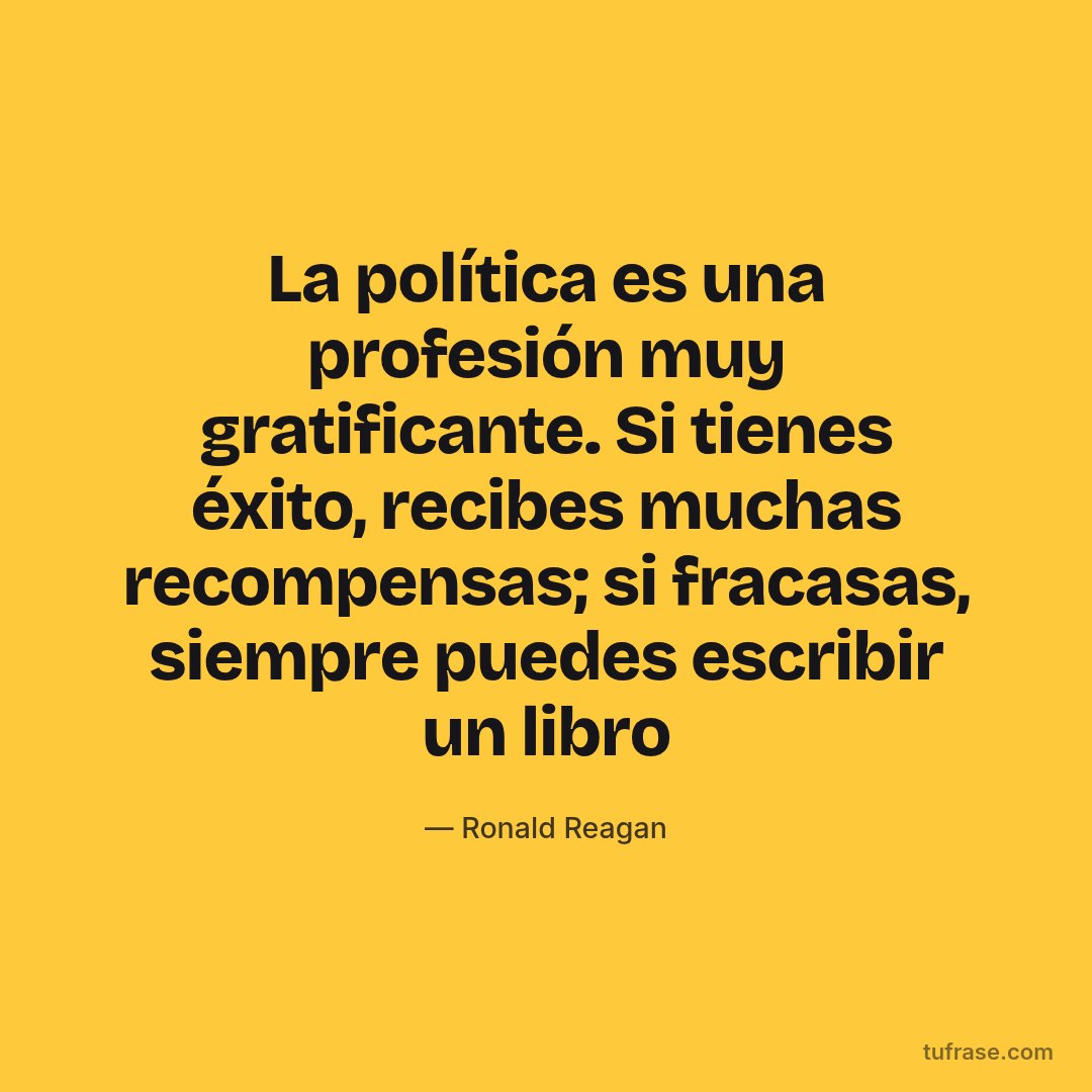La política es una profesión muy gratificante. Si tienes éxito, recibes muchas recompensas; si fracasas, siempre puedes escribir un libro