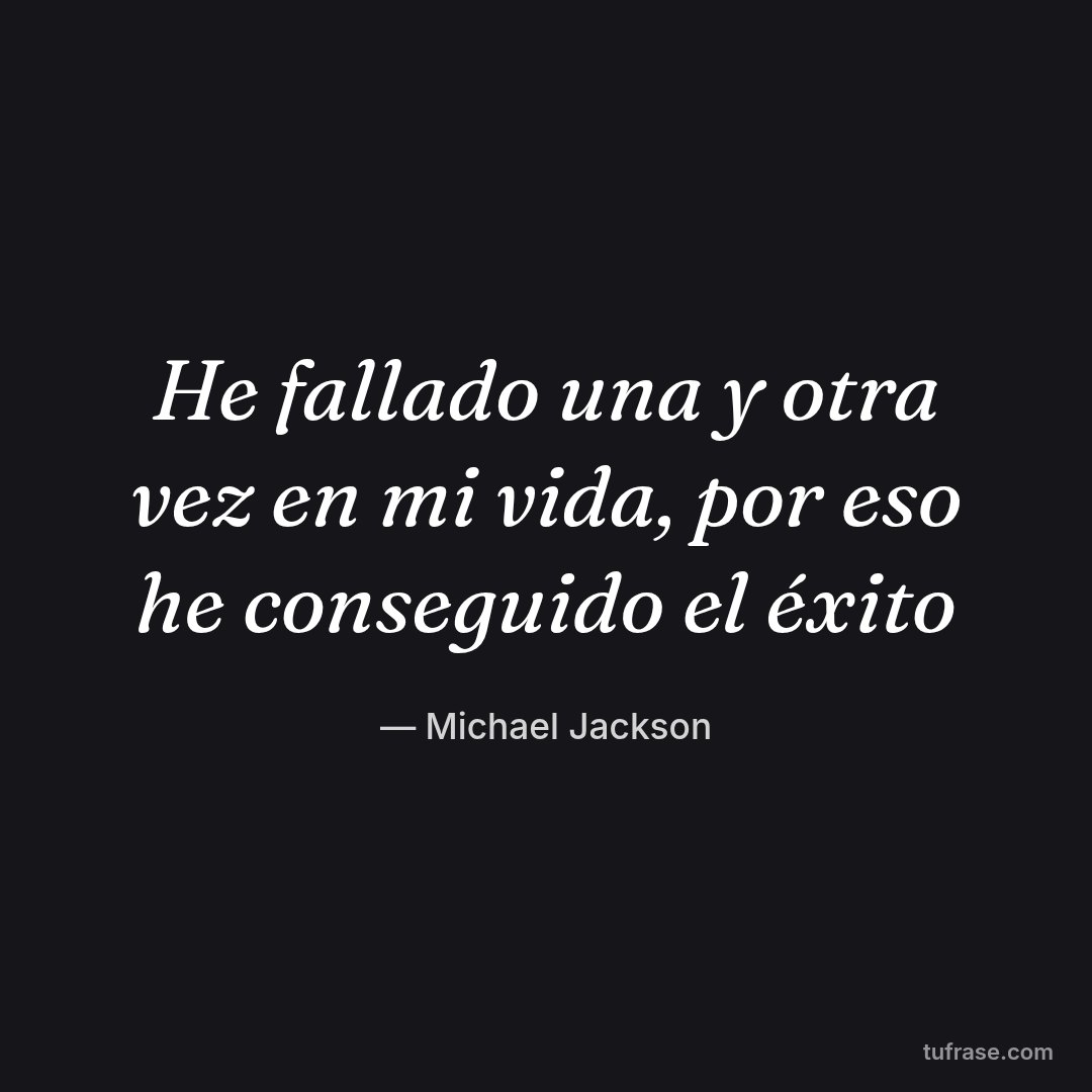 He fallado una y otra vez en mi vida, por eso he conseguido el éxito