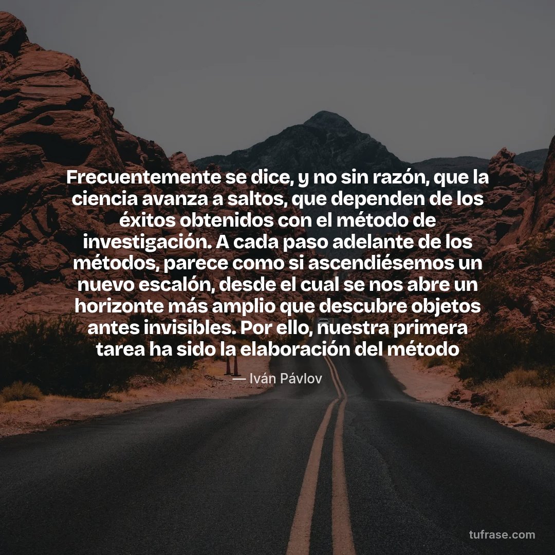 Frecuentemente se dice, y no sin razón, que la ciencia avanza a saltos, que dependen de los éxitos obtenidos con el método de investigación. A cada paso adelante de los métodos, parece como si ascendiésemos un nuevo escalón, desde el cual se nos abre un horizonte más amplio que descubre objetos antes invisibles. Por ello, nuestra primera tarea ha sido la elaboración del método