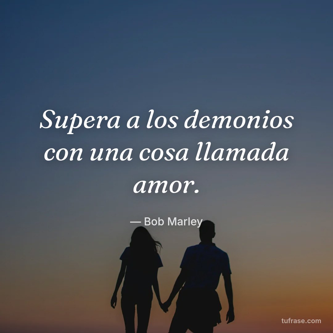 Supera a los demonios con una cosa llamada amor.