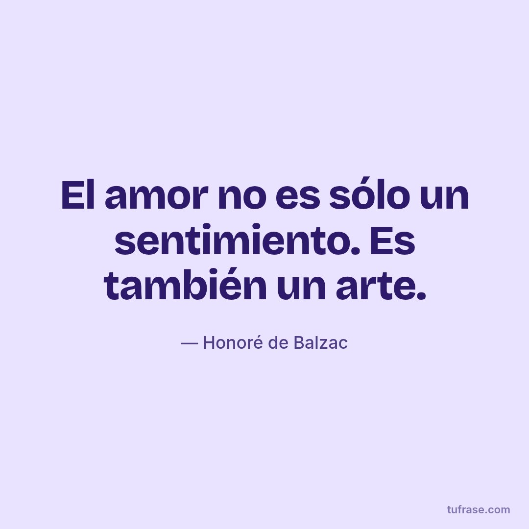 El amor no es sólo un sentimiento. Es también un arte.