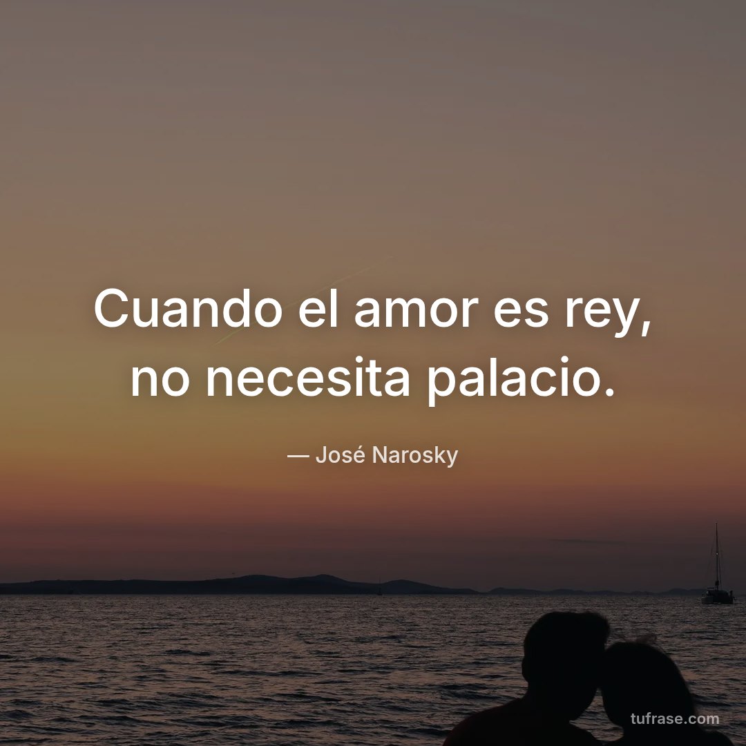 Cuando el amor es rey, no necesita palacio.