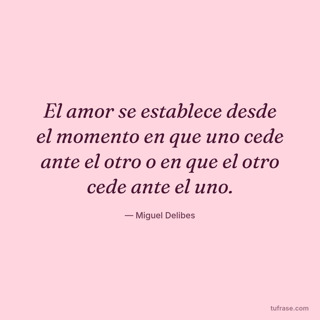 El amor se establece desde el momento en que uno cede ante el otro o en que el otro cede ante el uno.