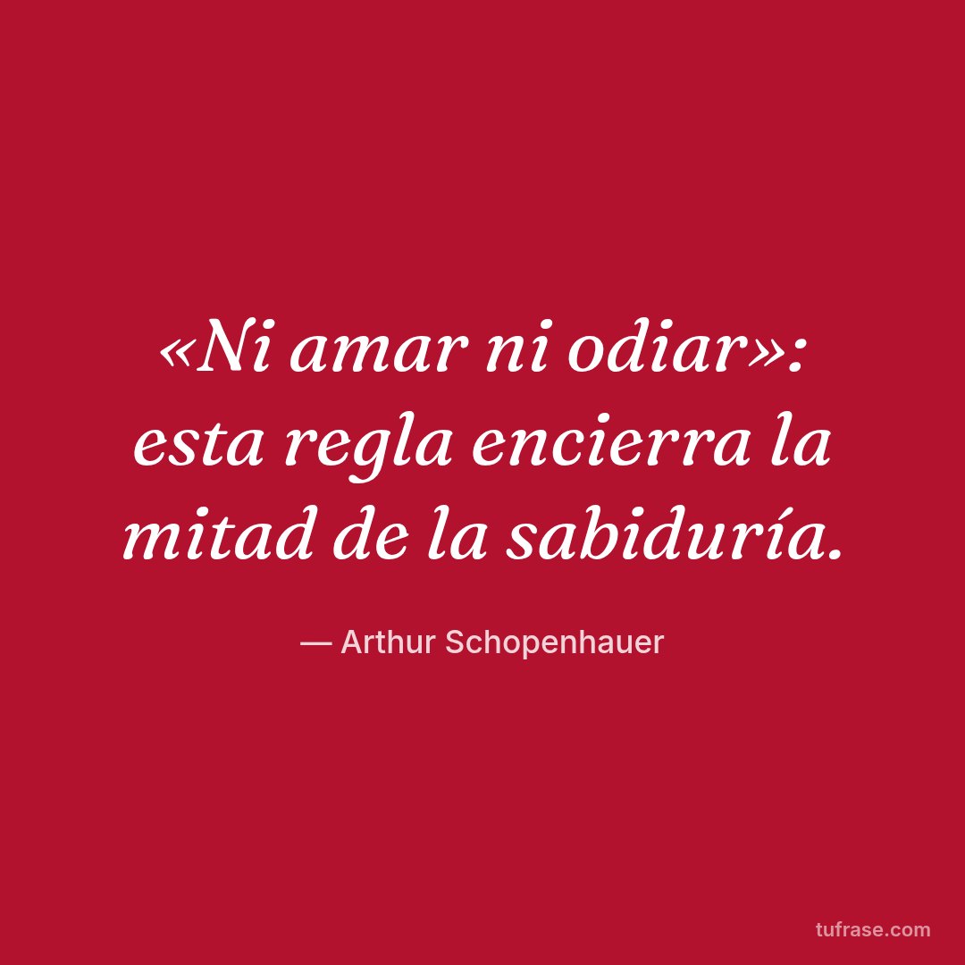 «Ni amar ni odiar»: esta regla encierra la mitad de la sabiduría.