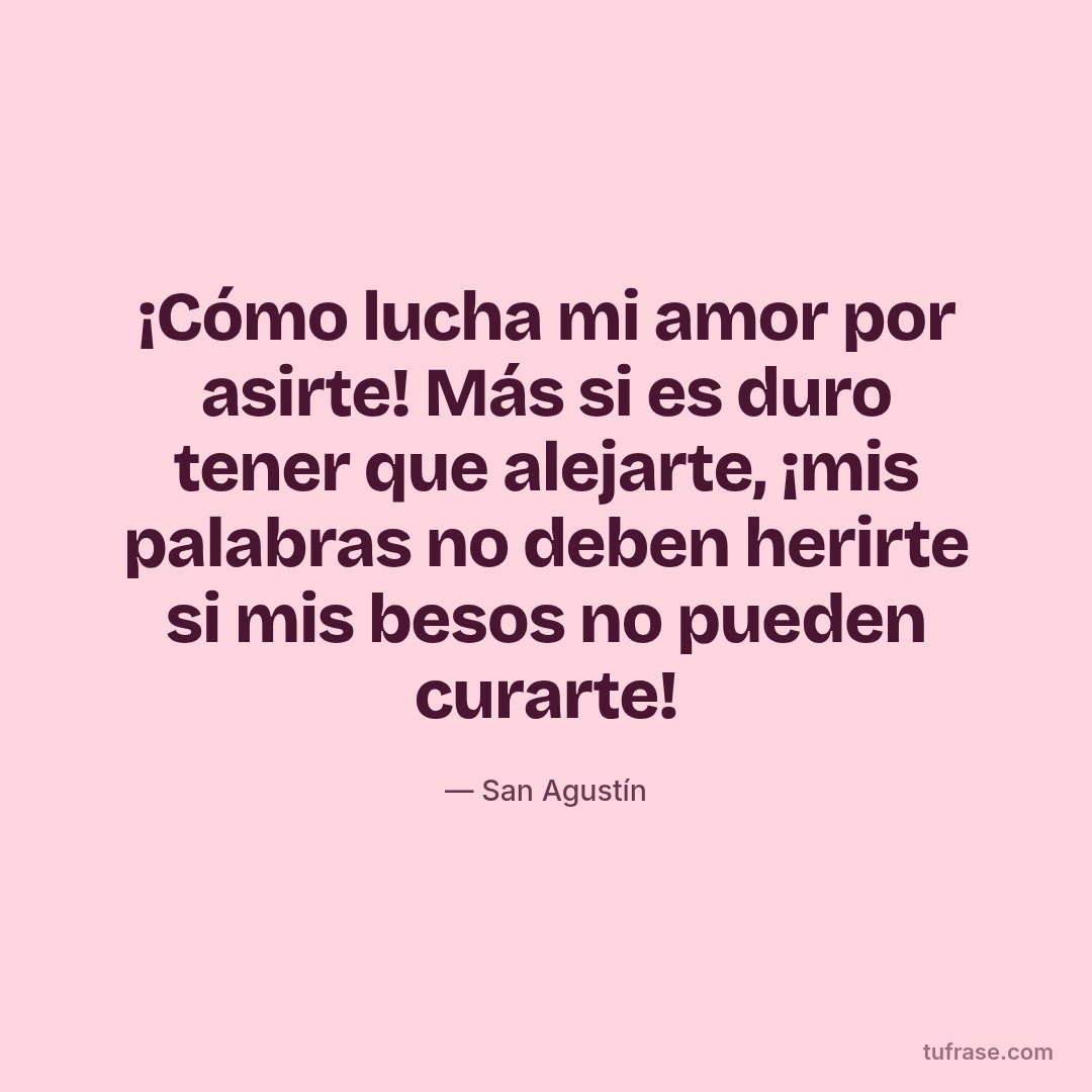 ¡Cómo lucha mi amor por asirte! Más si es duro tener que alejarte, ¡mis palabras no deben herirte si mis besos no pueden curarte!