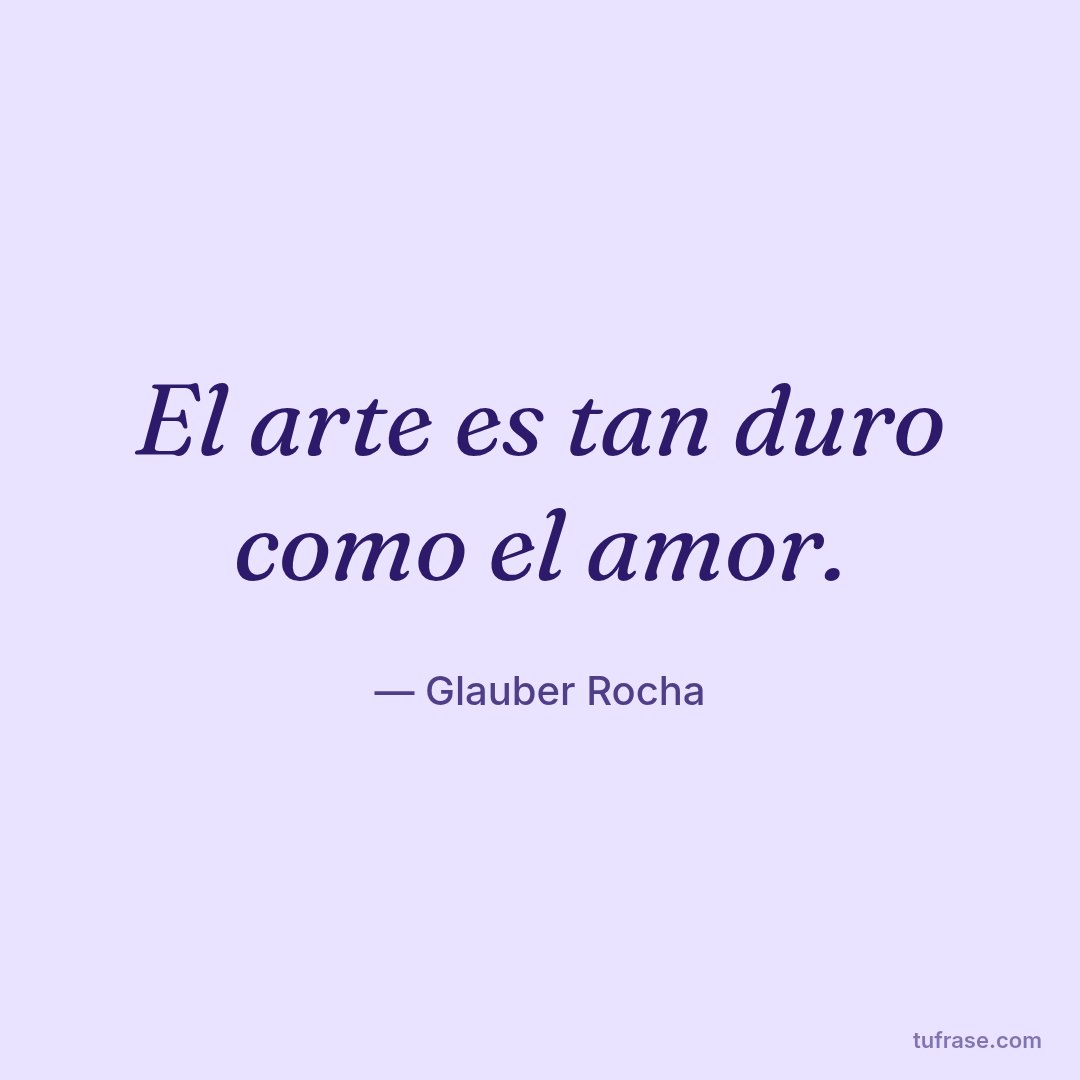 El arte es tan duro como el amor.