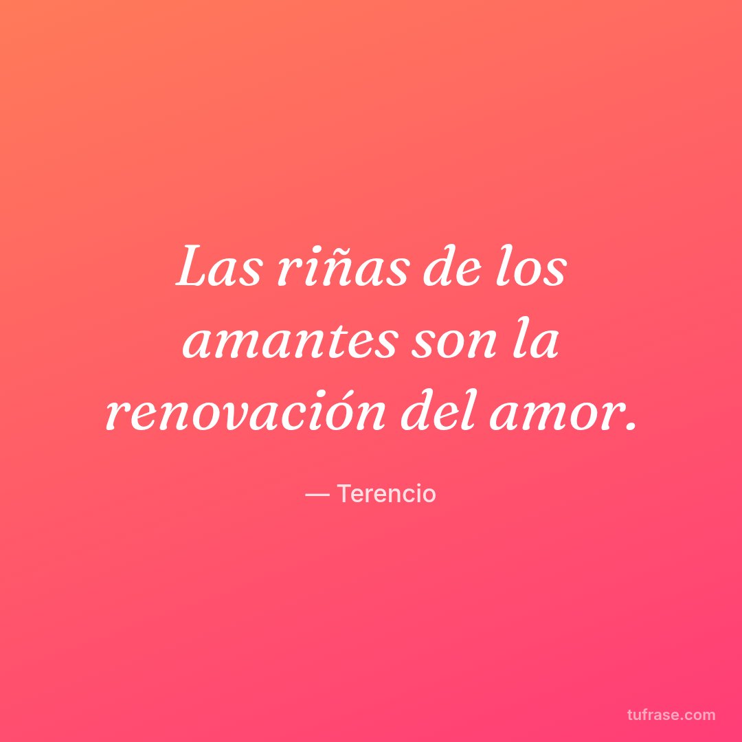 Las riñas de los amantes son la renovación del amor.
