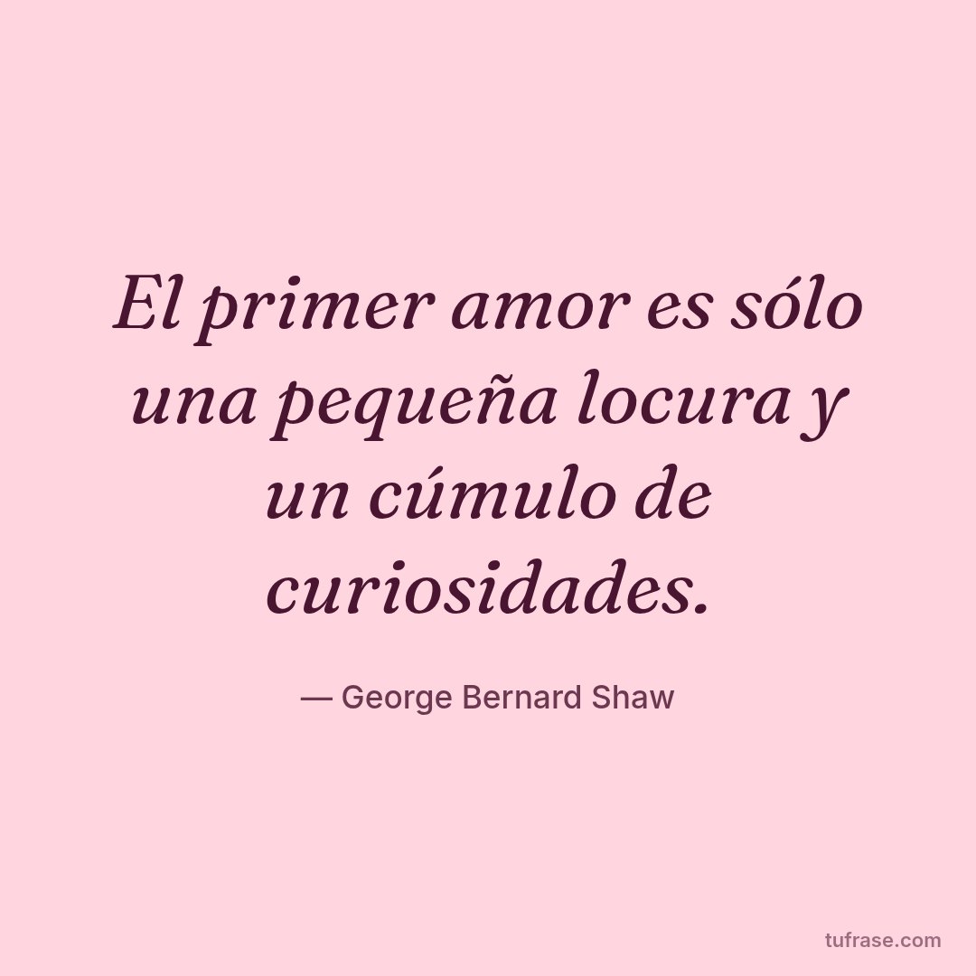 El primer amor es sólo una pequeña locura y un cúmulo de curiosidades.