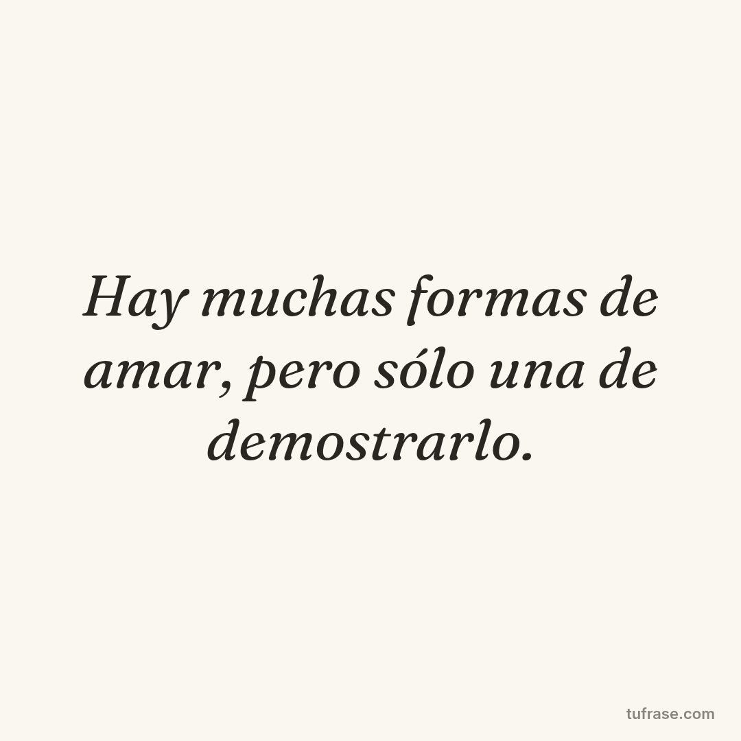 Hay muchas formas de amar, pero sólo una de demostrarlo.