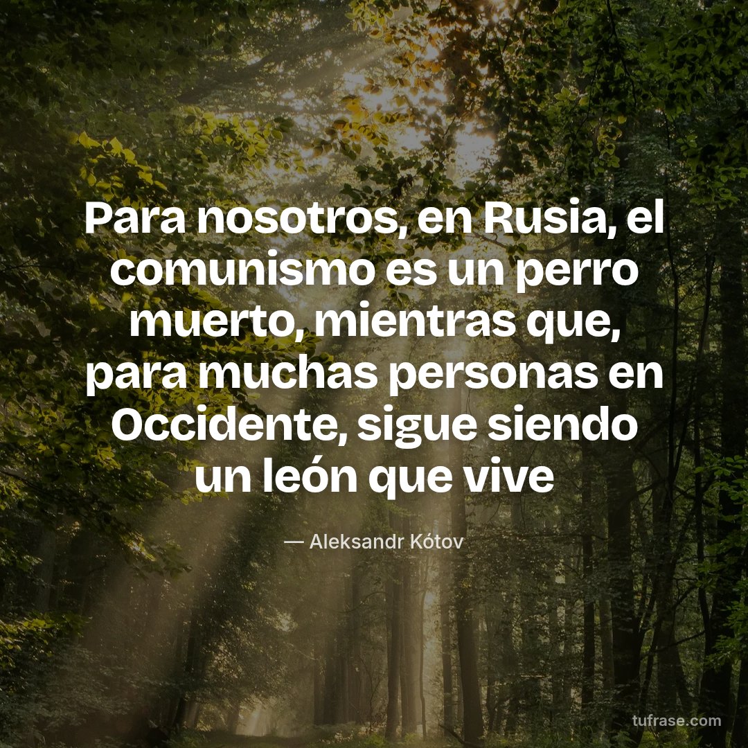 Para nosotros, en Rusia, el comunismo es un perro muerto, mientras que, para muchas personas en Occidente, sigue siendo un león que vive