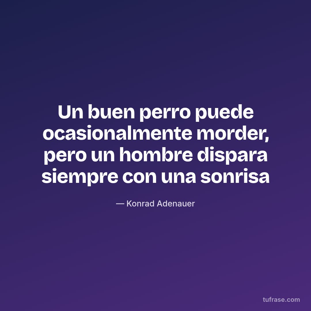 Un buen perro puede ocasionalmente morder, pero un hombre dispara siempre con una sonrisa