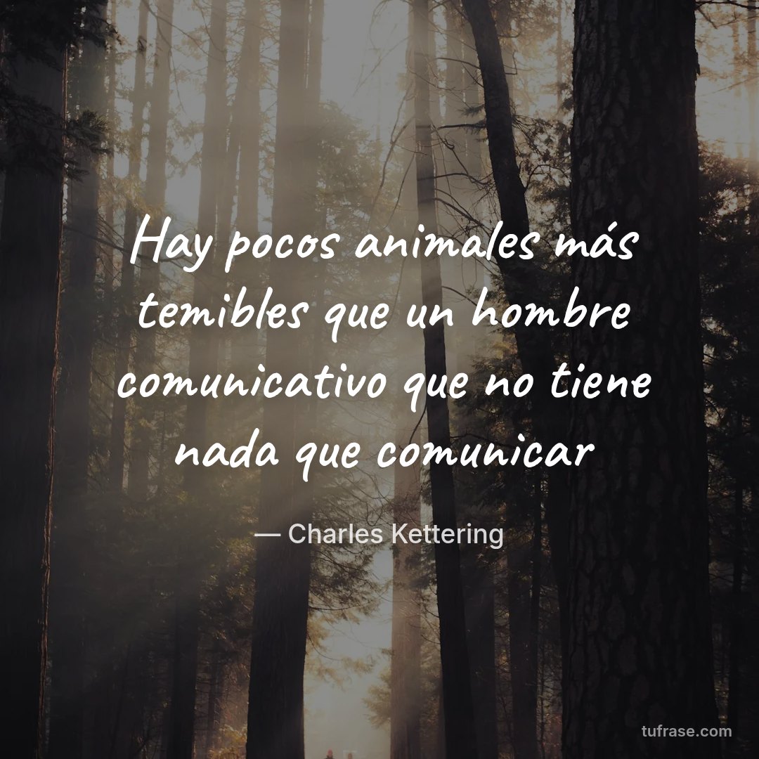 Hay pocos animales más temibles que un hombre comunicativo que no tiene nada que comunicar