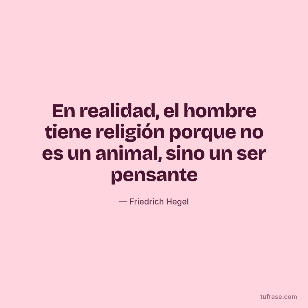 En realidad, el hombre tiene religión porque no es un animal, sino un ser pensante