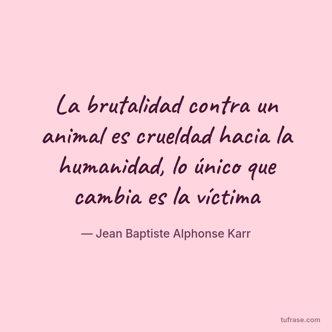 La brutalidad contra un animal es crueldad hacia la humanidad, lo único que cambia es la víctima