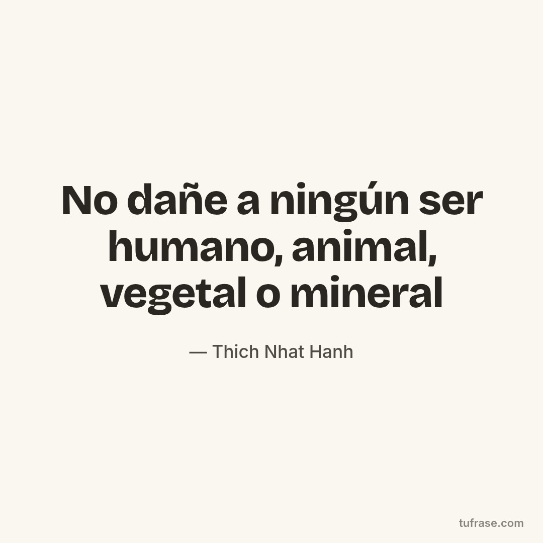 No dañe a ningún ser humano, animal, vegetal o mineral