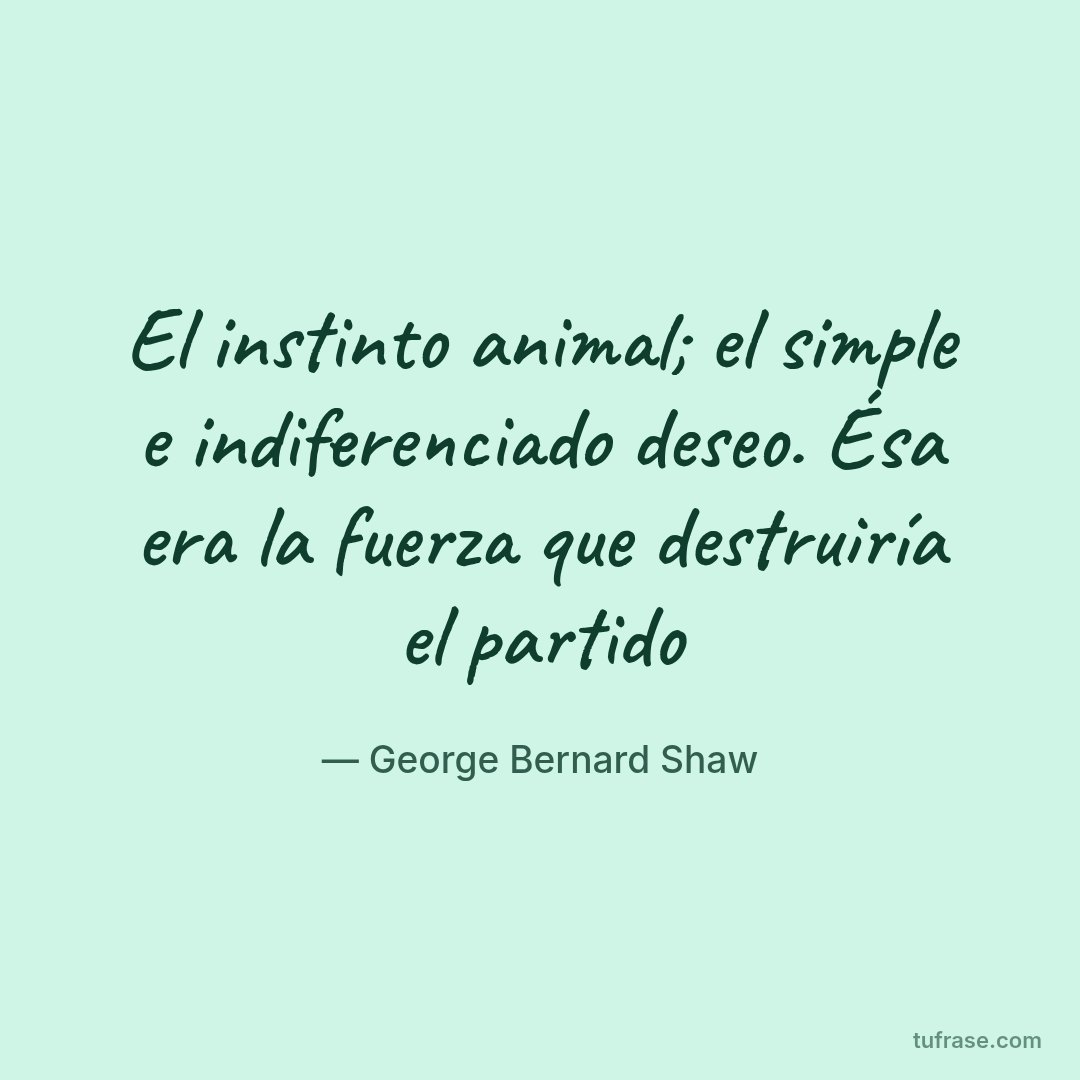 El instinto animal; el simple e indiferenciado deseo. Ésa era la fuerza que destruiría el partido