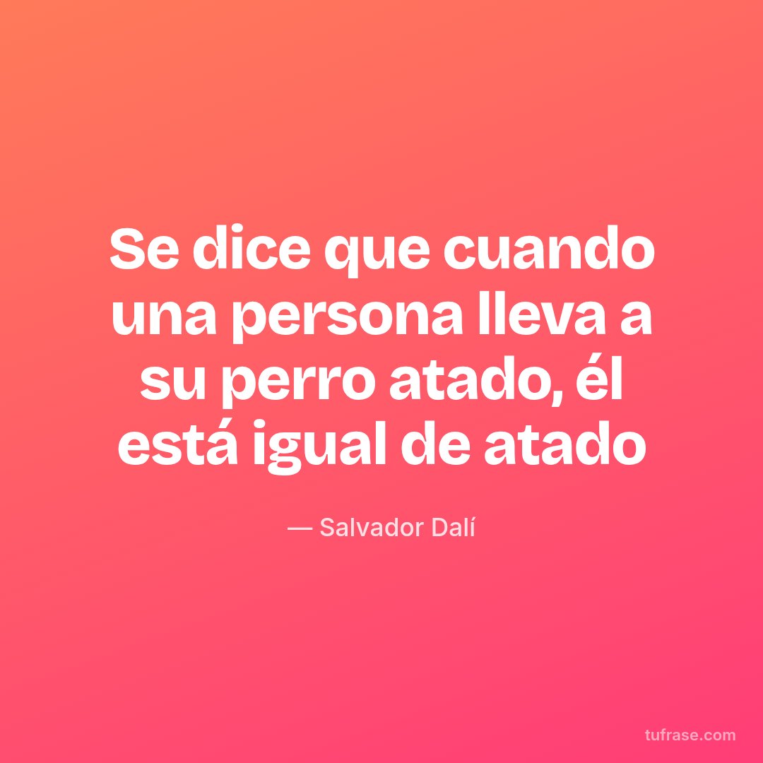Se dice que cuando una persona lleva a su perro atado, él está igual de atado
