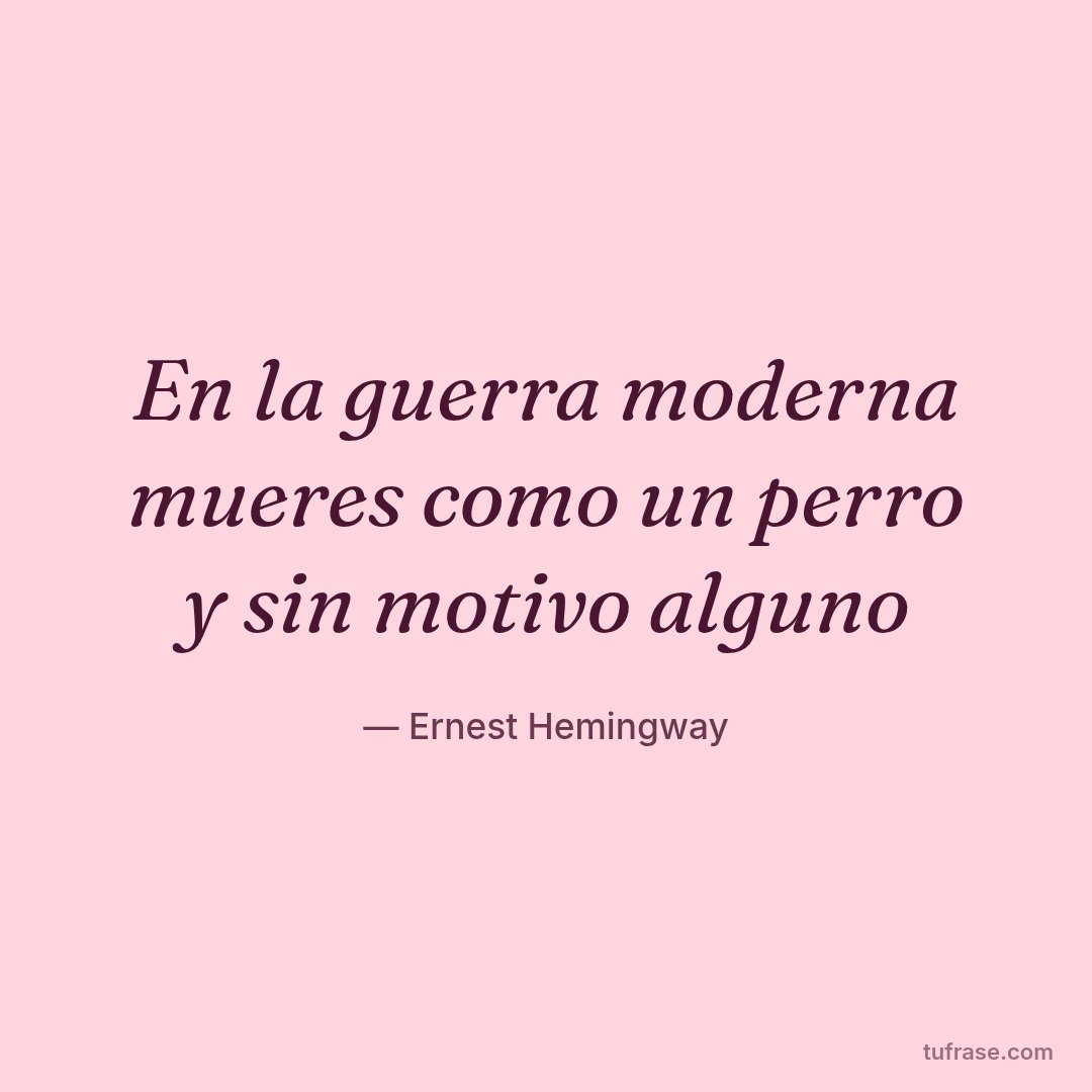 En la guerra moderna mueres como un perro y sin motivo alguno