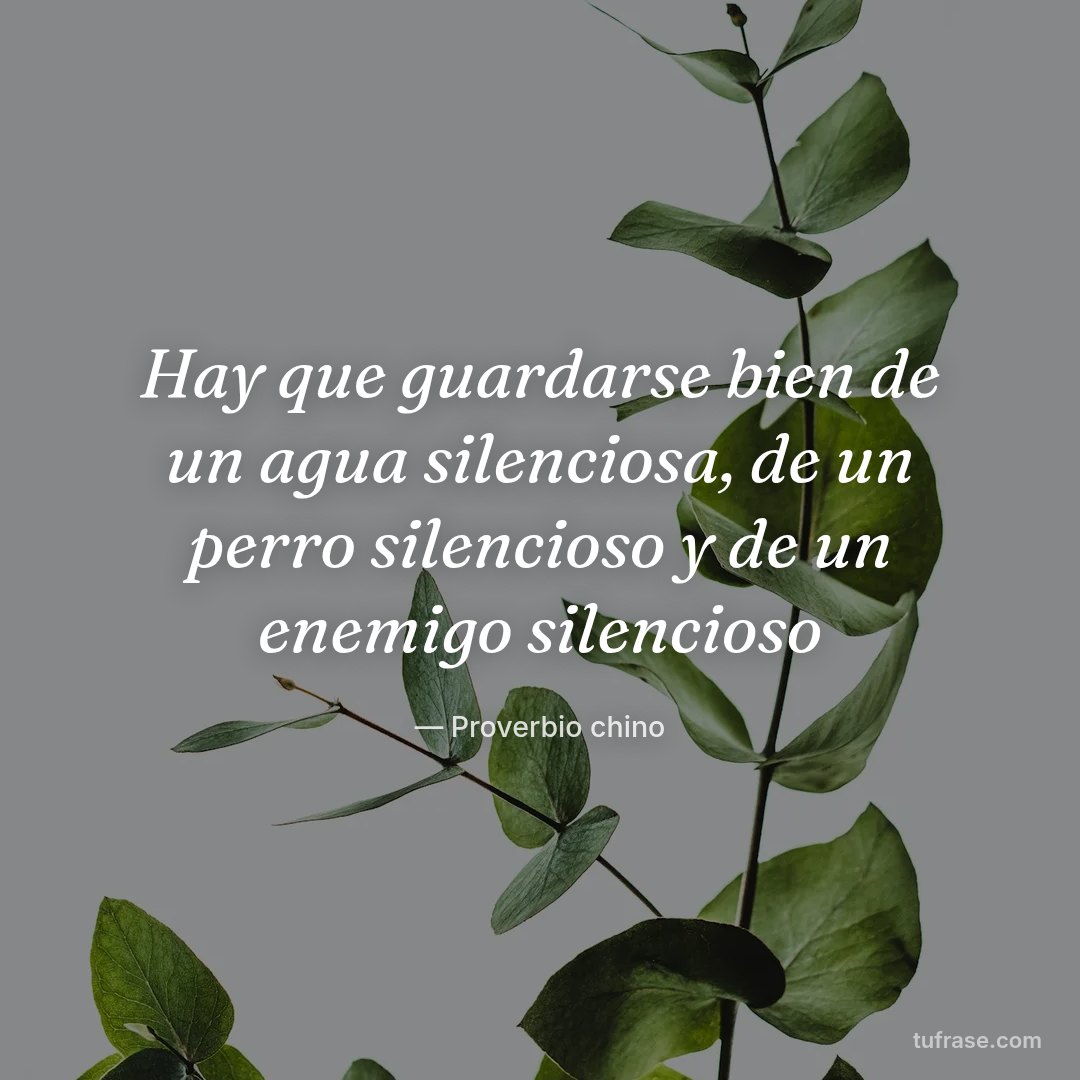 Hay que guardarse bien de un agua silenciosa, de un perro silencioso y de un enemigo silencioso