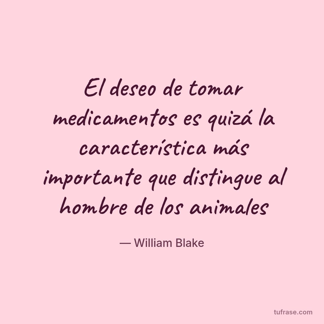 El deseo de tomar medicamentos es quizá la característica más importante que distingue al hombre de los animales