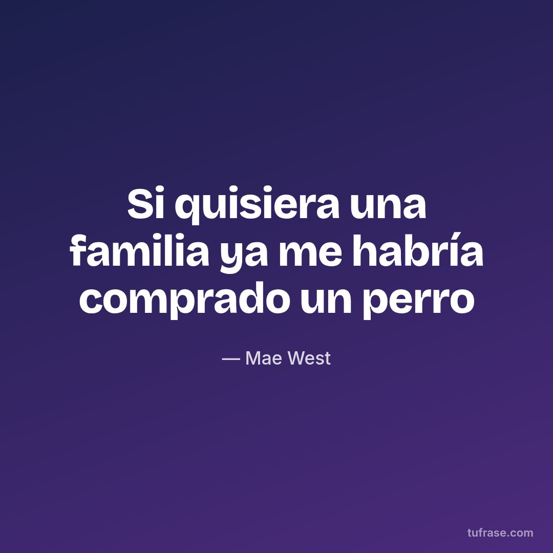 Si quisiera una familia ya me habría comprado un perro