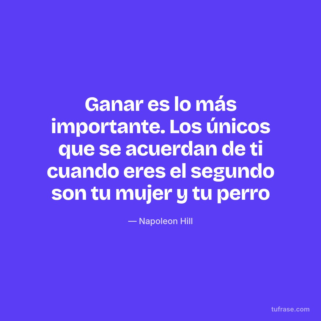 Ganar es lo más importante. Los únicos que se acuerdan de ti cuando eres el segundo son tu mujer y tu perro
